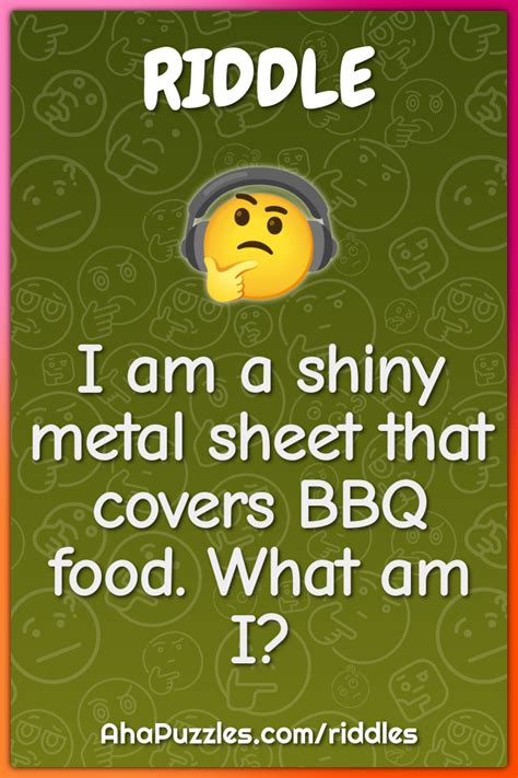 i am a shiny metal sheet that covers bbq food|96 Food Riddles That Might Satisfy Your Appetite For .